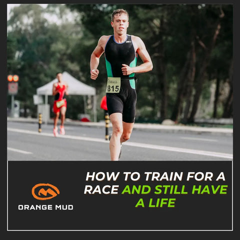 How To Train For A Race And Still Have A Life - Orange Mud, LLC